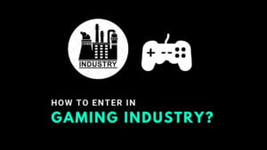 How to get into the Gaming Industry