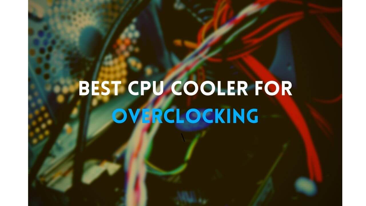 Best budget CPU cooler for overclocking