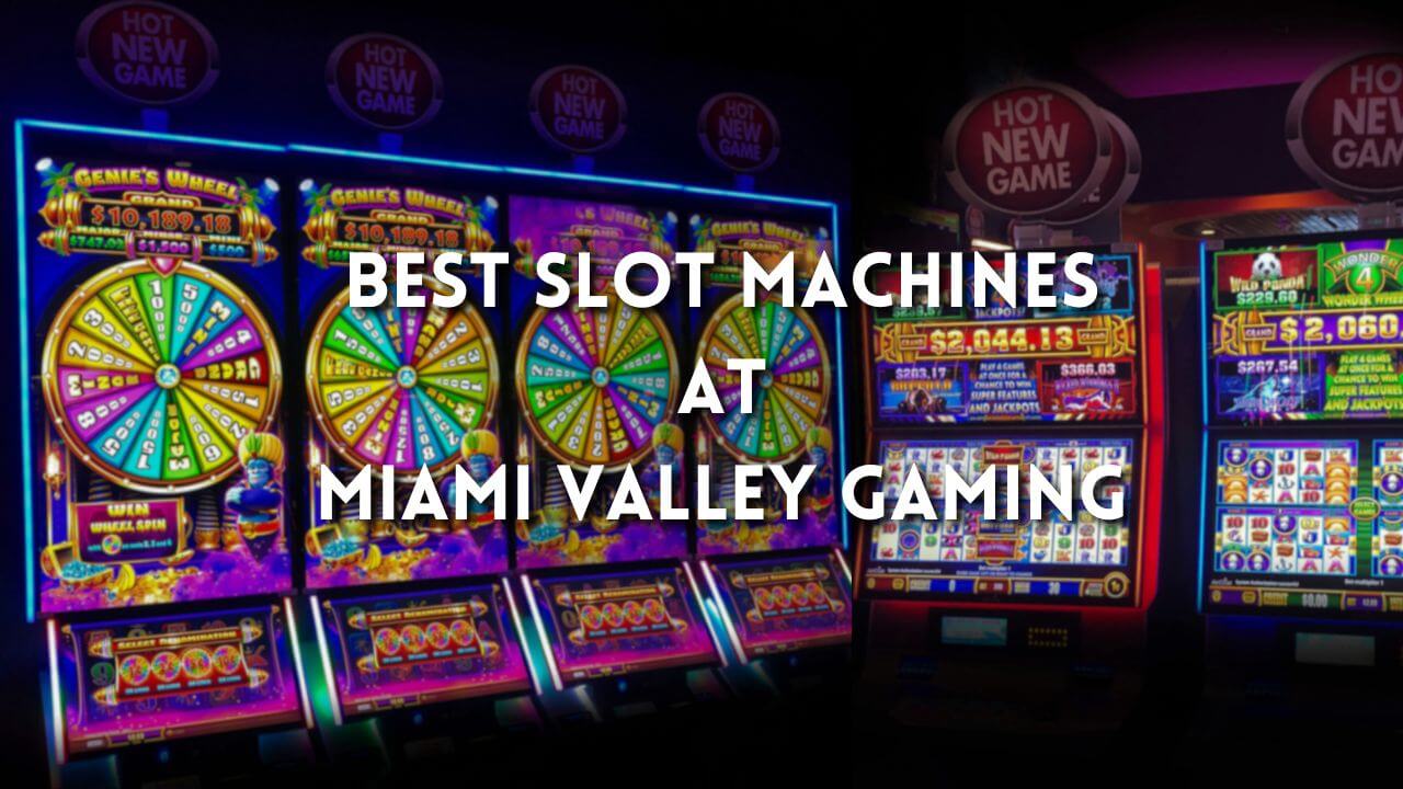 Best slot machines at Miami valley gaming