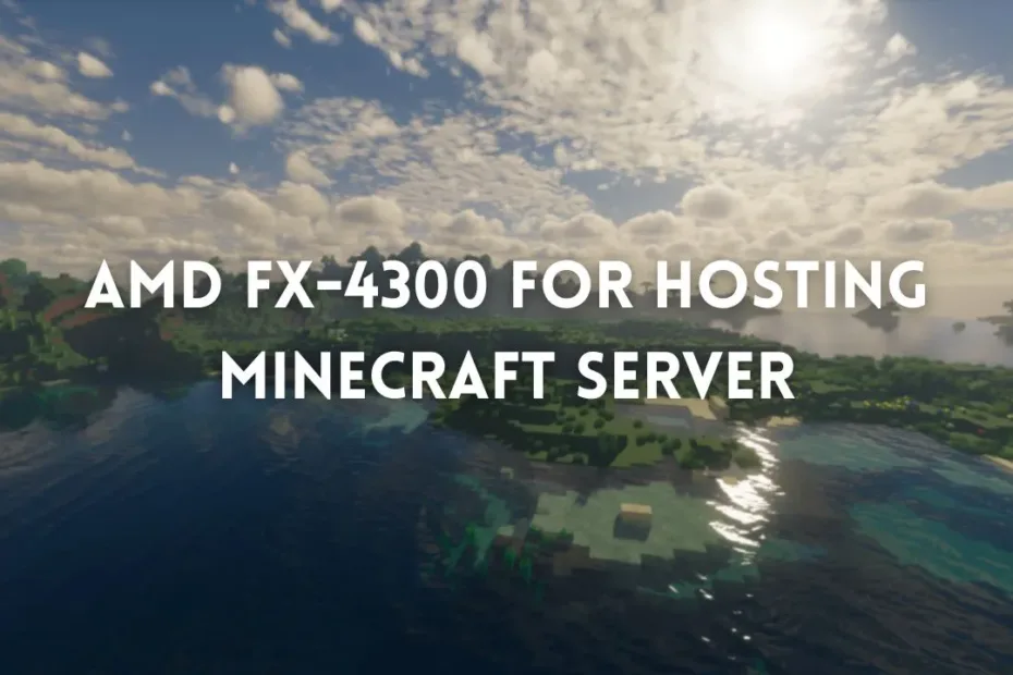 AMD fx-4300 for hosting Minecraft Server