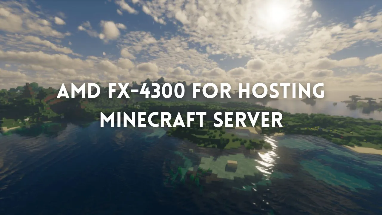 Should you use AMD fx-4300 for hosting Minecraft Server?